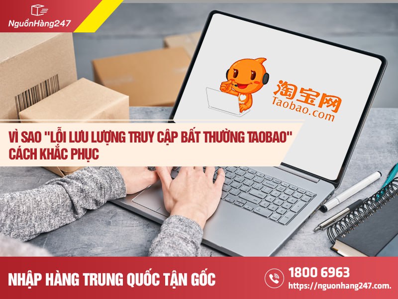 Lý do, cách khắc phục "lỗi lưu lượng truy cập bất thường Taobao"