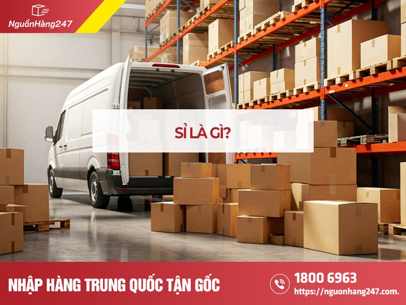 Sỉ là gì? Lợi ích của việc mua sỉ và nhập sỉ hàng hóa