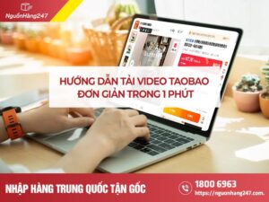 Cách tải video Taobao dễ dàng trong 1 phút