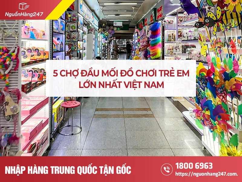 TOP 5 chợ đầu mối đồ chơi trẻ em lớn nhất Việt Nam
