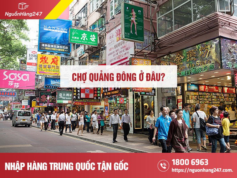 Chợ Quảng Đông ở đâu? Các khu chợ lớn & cách nhập hàng hiệu quả