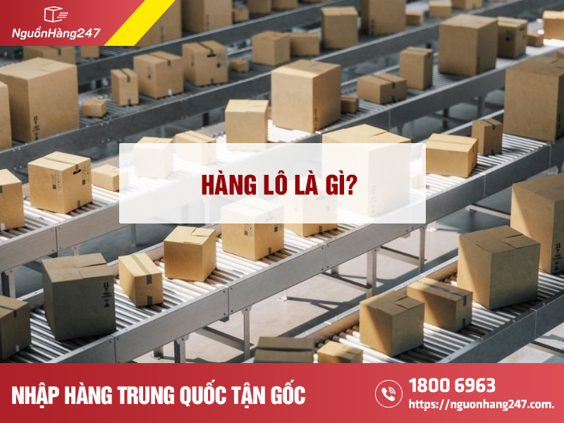 Hàng lô là gì? Kinh nghiệm nhập hàng lô về kinh doanh