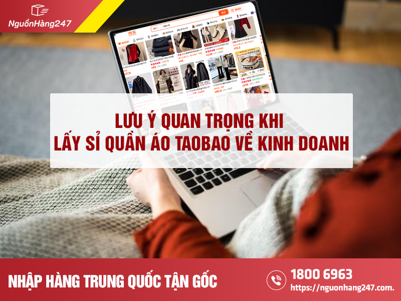 Lưu ý quan trọng khi lấy sỉ quần áo Taobao về kinh doanh
