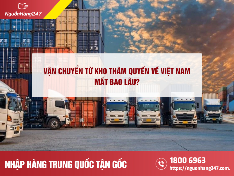 Từ kho Thâm Quyến về Việt Nam mất bao lâu?