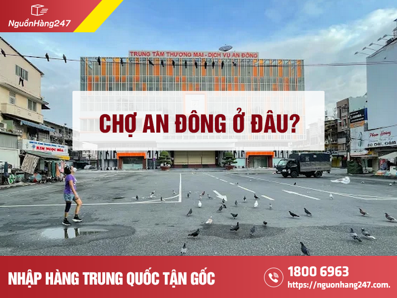 Chợ An Đông ở đâu? Bán gì? Kinh nghiệm mua sỉ giá tốt