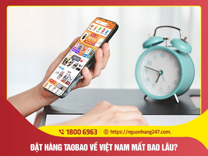 Đặt hàng taobao về việt nam mất bao lâu? 