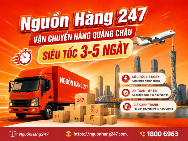 Nguồn Hàng 247 - Vận chuyển hàng Quảng Châu siêu tốc 3-5 ngày