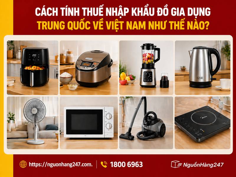 Thuế nhập khẩu đồ gia dụng từ Trung Quốc về Việt Nam