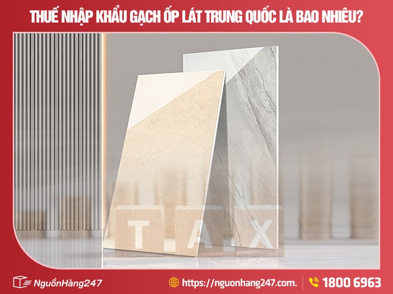 Cách tính thuế nhập khẩu gạch ốp lát Trung Quốc như nào?