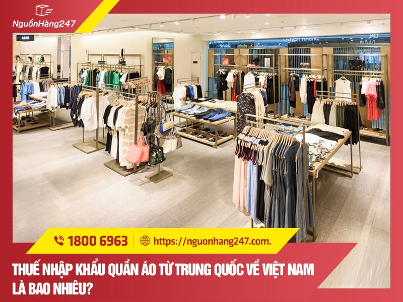Thuế nhập khẩu quần áo từ Trung Quốc về Việt Nam như nào?