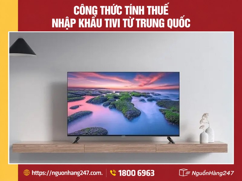 Cách tính thuế nhập khẩu tivi Trung Quốc về Việt Nam