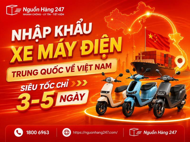 Nhập khẩu xe máy điện từ Trung Quốc về Việt Nam tại Nguồn Hàng 247