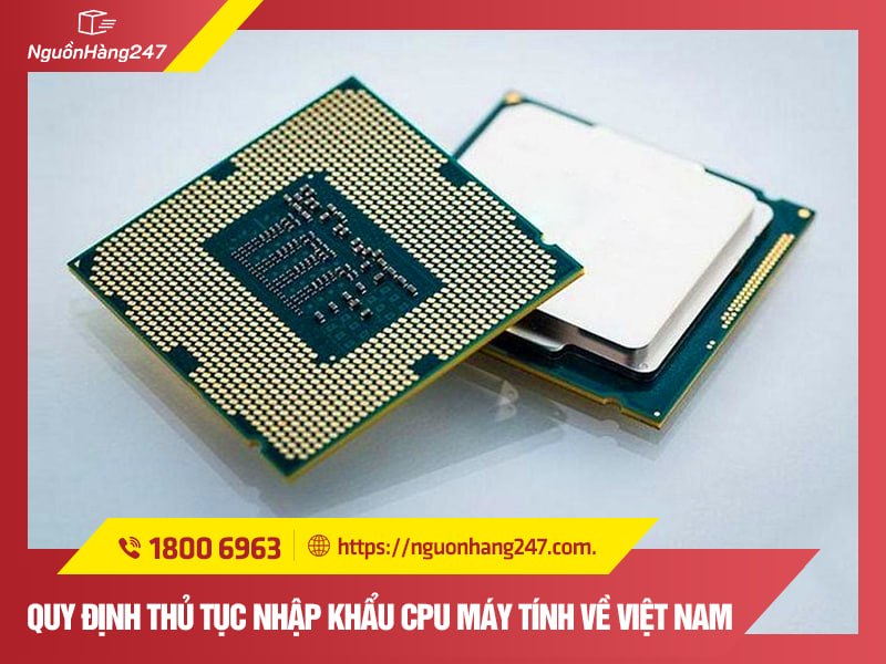 Quy định nhập khẩu CPU như thế nào?