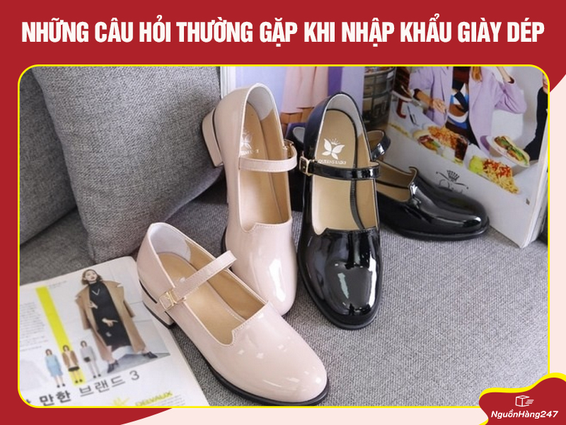 Những câu hỏi thường gặp khi nhập khẩu giày dép