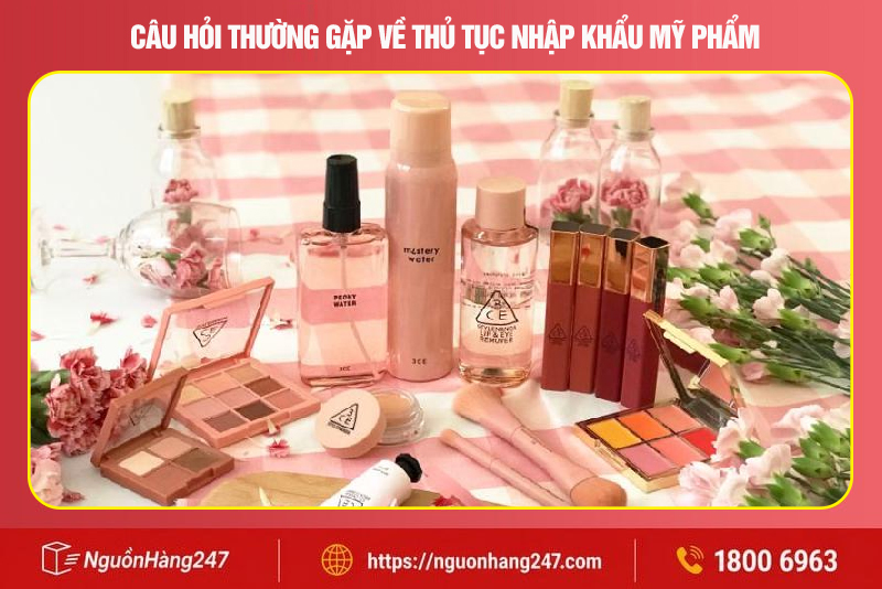 Một số câu hỏi thường gặp về thủ tục nhập khẩu mỹ phẩm
