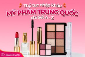 Thủ tục nhập khẩu mỹ phẩm Trung Quốc về Việt Nam 2026 mới nhất