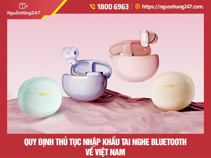Thủ tục nhập khẩu tai nghe bluetooth Trung Quốc