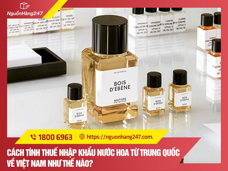 Thuế nhập khẩu nước hoa từ Trung Quốc