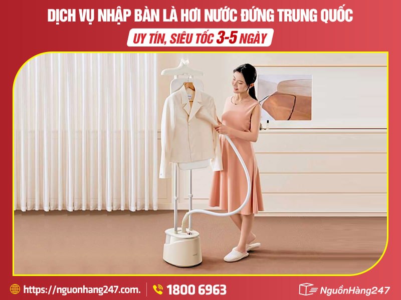 Dịch vụ nhập bàn là hơi nước đứng Trung Quốc tại Nguồn Hàng 247