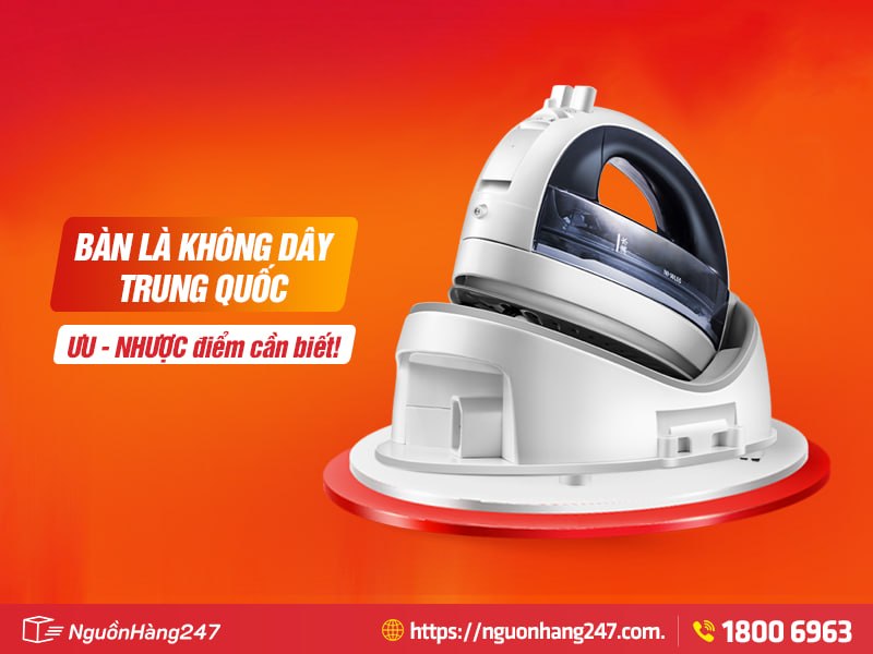 Ưu nhược điểm của bàn là không dây Trung Quốc