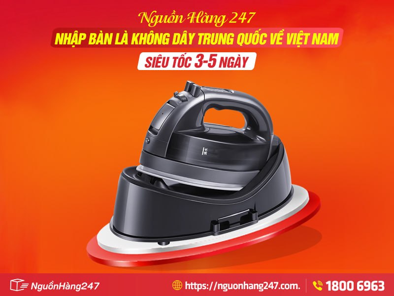 Dịch vụ nhập bàn là không dây Trung Quốc về Việt Nam siêu tốc 3-5 ngày