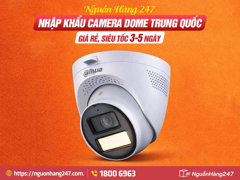 Nguồn Hàng 247 cung cấp giải pháp nhập khẩu camera dome Trung Quốc uy tín, giá tốt