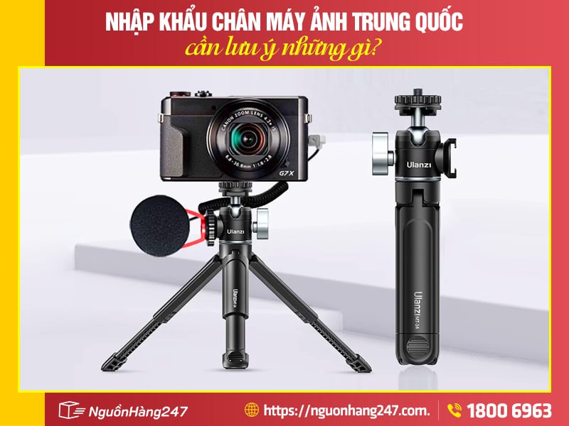 những lưu ý khi nhập khẩu chân máy ảnh trung quốc