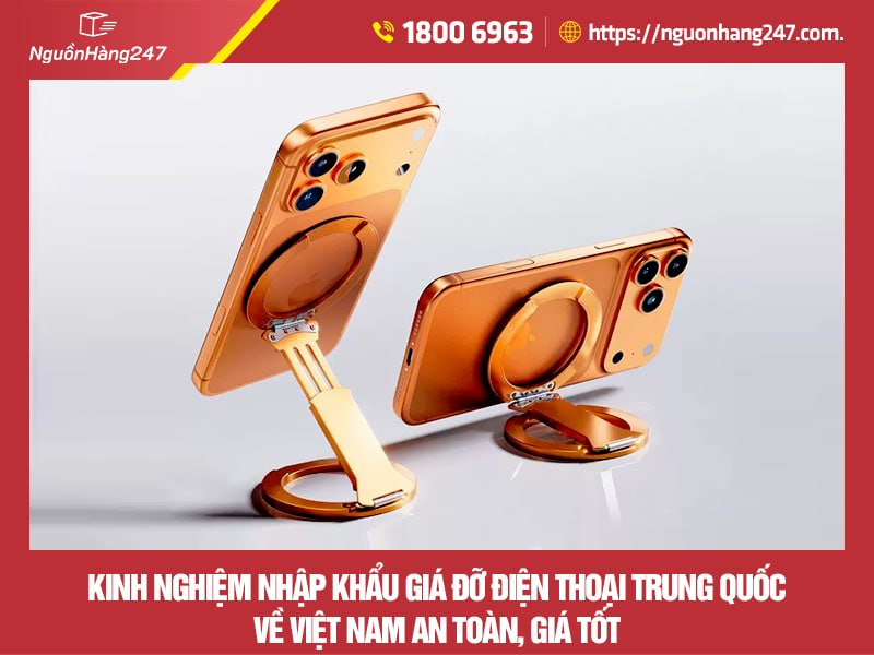 Kinh nghiệm nhập khẩu giá đỡ điện thoại Trung Quốc về Việt Nam