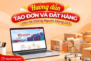 Hướng dẫn tạo đơn và đặt hàng trên hệ thống Nguồn Hàng 247
