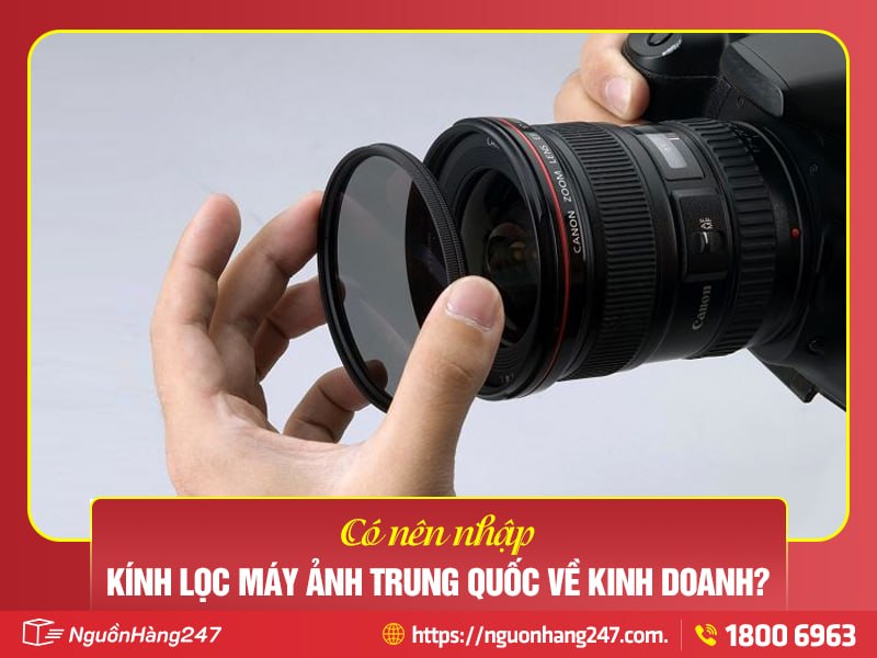 Có nên nhập kính lọc máy ảnh Trung Quốc về kinh doanh?