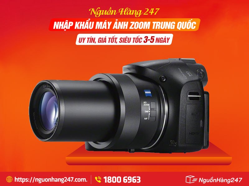 Nguồn Hàng 247 - Nhập khẩu máy ảnh zoom Trung Quốc uy tín, giá tốt