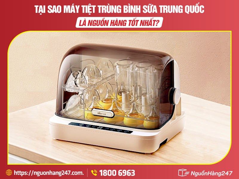 Tại sao máy tiệt trùng bình sữa Trung Quốc là nguồn hàng tốt nhất?