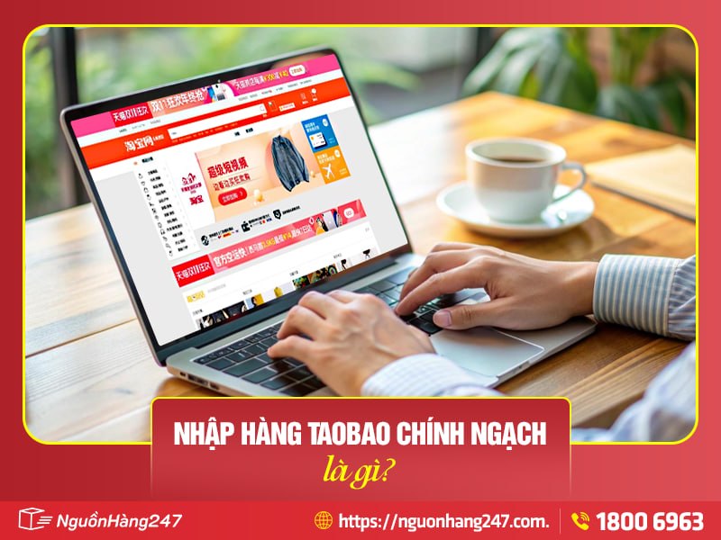 Nhập hàng Taobao chính ngạch: Quy trình, chi phí, kinh nghiệm