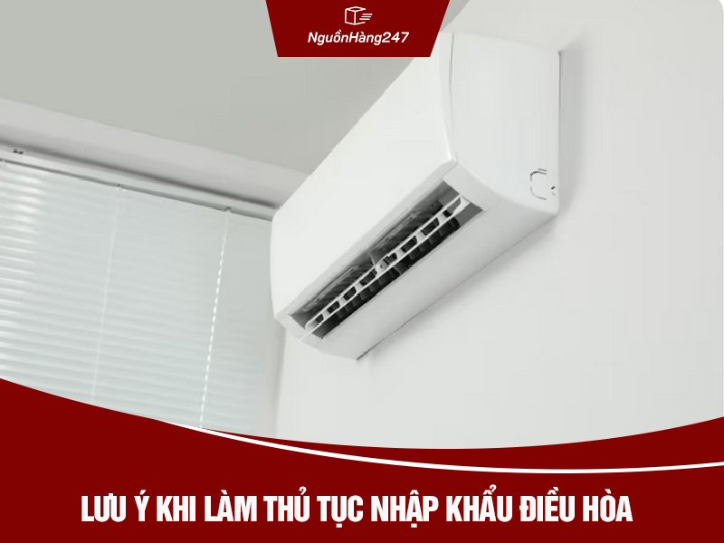 Những lưu ý khi làm thủ tục nhập khẩu điều hòa Trung Quốc về Việt Nam