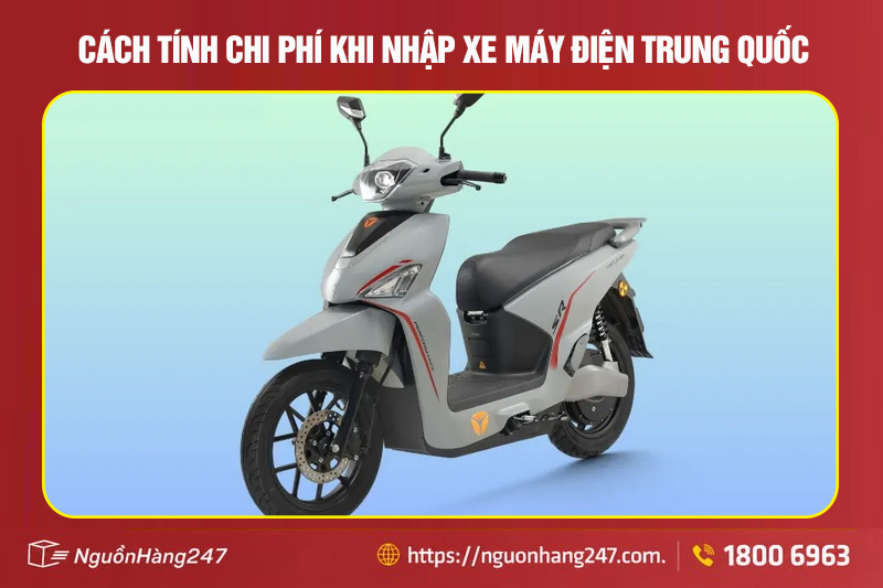 Các chi phí khi nhập xe máy điện Trung Quốc về Việt Nam