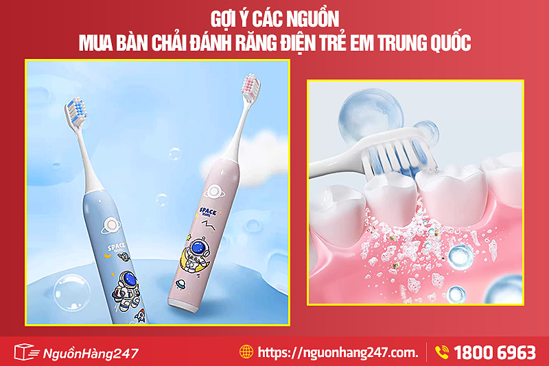 Gợi ý các nguồn mua bàn chải đánh răng điện trẻ em Trung Quốc