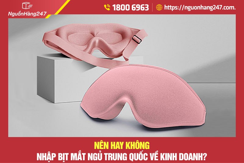 Có nên nhập bịt mắt ngủ Trung Quốc về kinh doanh?