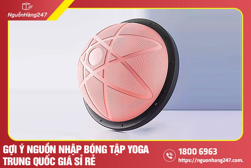 Mua bóng tập Yoga Trung Quốc ở đâu uy tín, giá tốt?