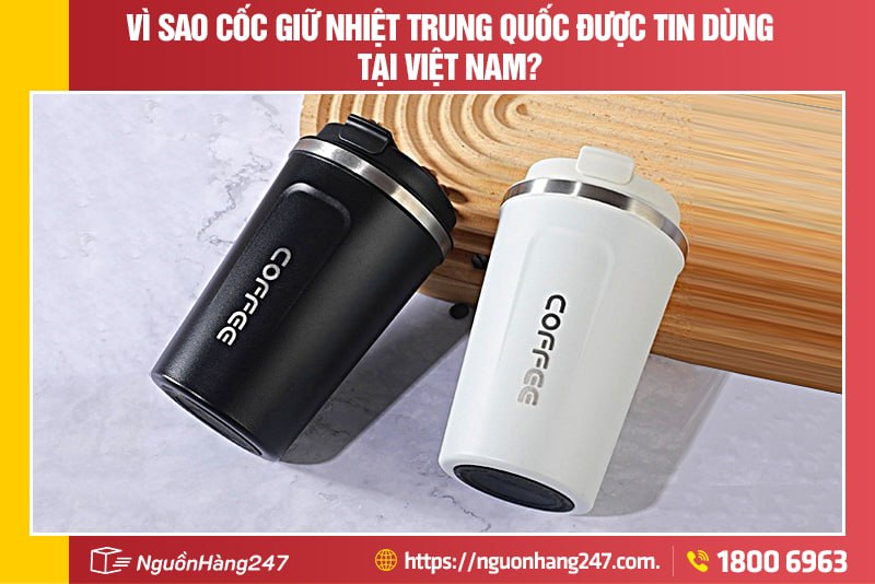 Vì sao cốc giữ nhiệt Trung Quốc phổ biến tại Việt Nam
