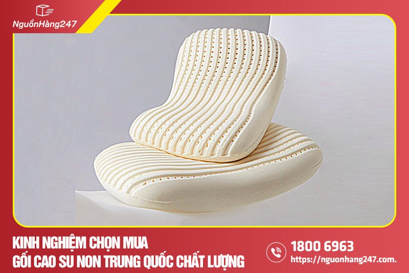 Kinh nghiệm chọn mua gối cao su non Trung Quốc