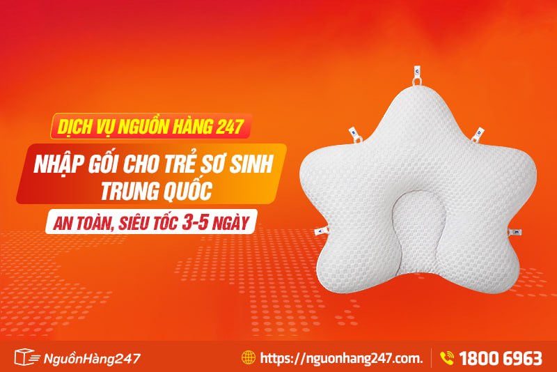 Cách nhập gối cho trẻ sơ sinh Trung Quốc an toàn, siêu tốc 3 - 5 ngày