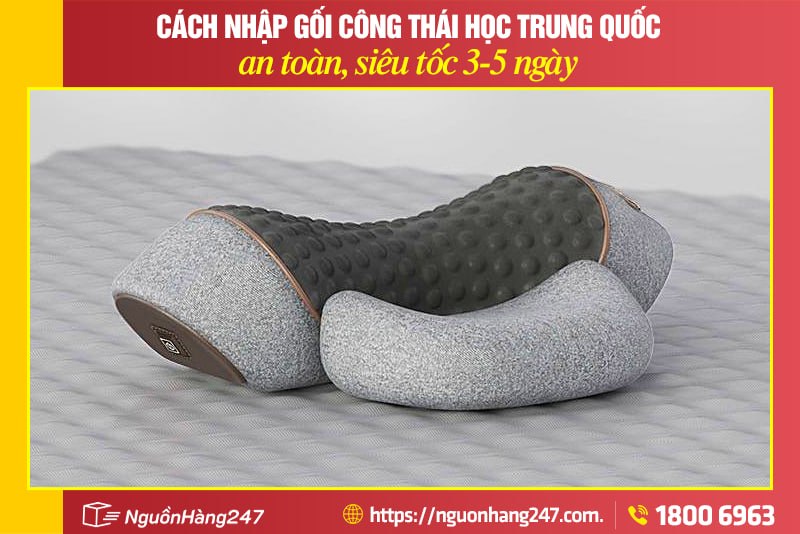 Cách nhập gối công thái học Trung Quốc an toàn, siêu tốc 3-5 ngày