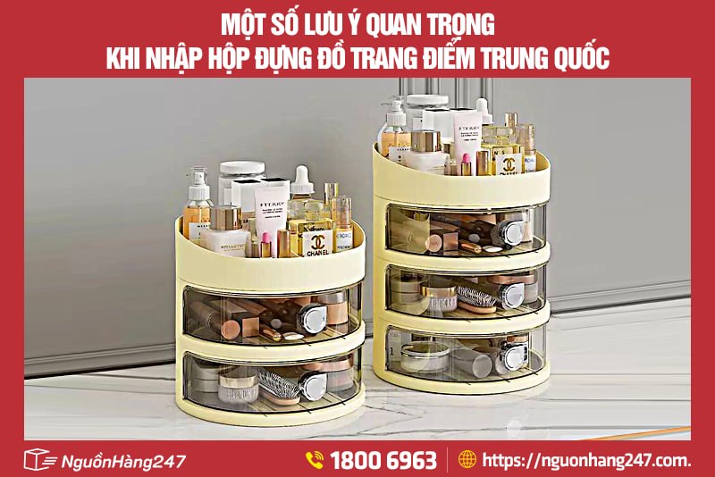 Một số lưu ý quan trọng khi nhập hộp đựng đồ trang điểm Trung Quốc
