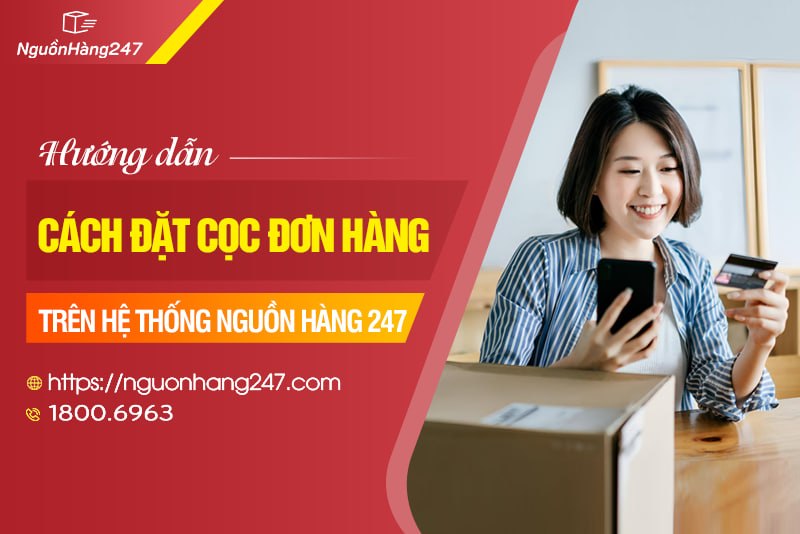 Hướng dẫn cách đặt cọc đơn hàng trên Nguồn Hàng 247