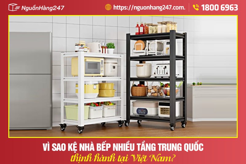 Vì sao kệ nhà bếp nhiều tầng Trung Quốc được yêu thích?
