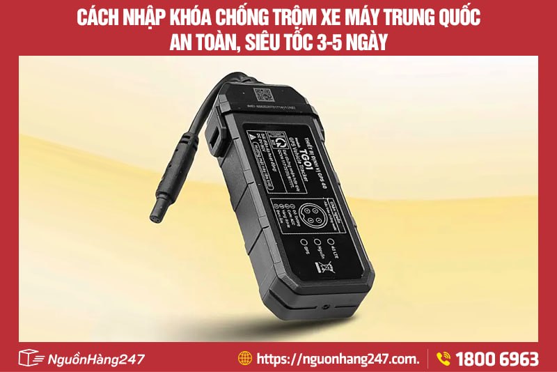 Cách nhập khóa chống trộm xe máy Trung Quốc an toàn, siêu tốc 3-5 ngày