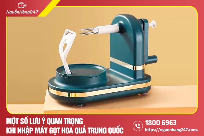Một số lưu ý quan trọng khi nhập máy gọt hoa quả Trung Quốc