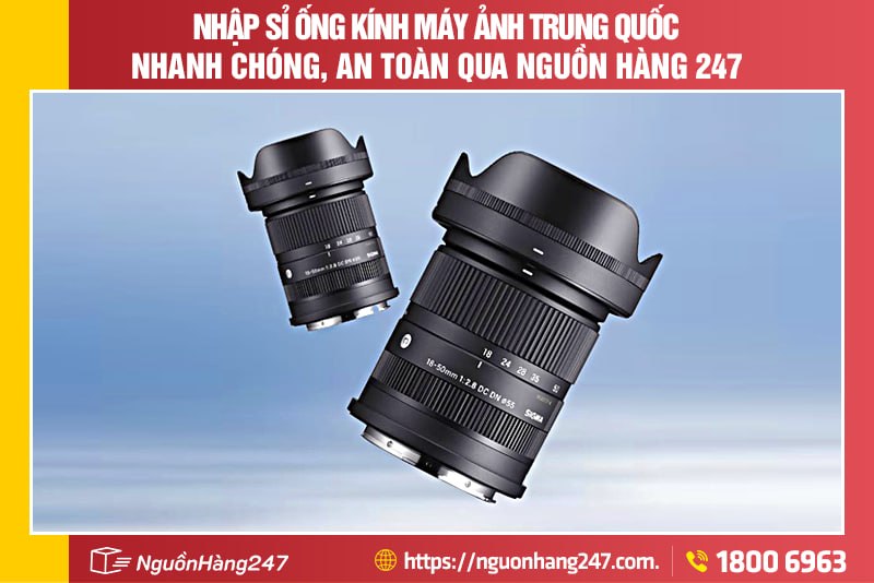 Nhập sỉ ống kính máy ảnh Trung Quốc nhanh chóng, an toàn qua Nguồn Hàng 247