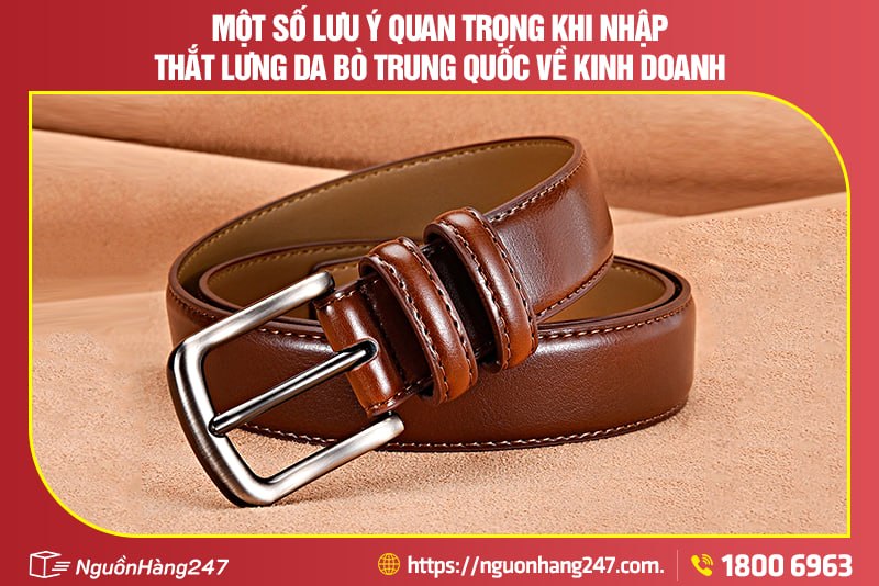 Một số lưu ý khi nhập thắt lưng da bò Trung Quốc về kinh doanh