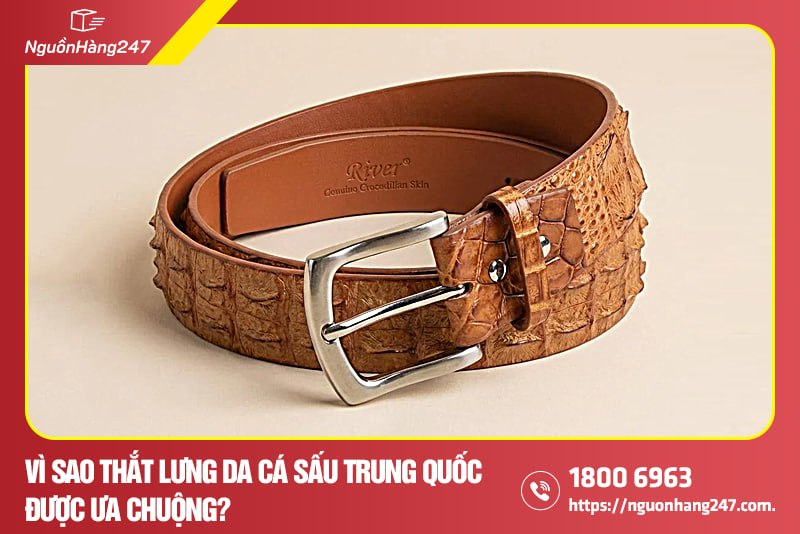 Vì sao thắt lưng da cá sấu Trung Quốc được ưa chuộng?